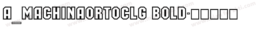 a_MachinaOrtoClg Bold字体转换